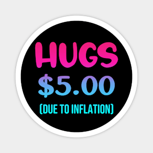 Hugs $5.00 Due to Inflation Funny Inflation Recession Meme Gift For Friends and Family Magnet